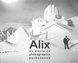 Alix : un siècle de photographie pyrénéenne