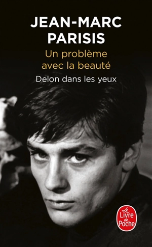 Un problème avec la beauté : Delon dans les yeux : récit - Jean-Marc Parisis