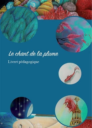 Le chant de la plume : livret pédagogique cycle 3 - Sophie Soleil