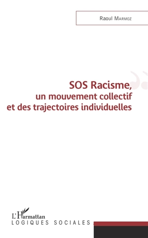 SOS racisme, un mouvement collectif et des trajectoires individuelles - Raoul Marmoz