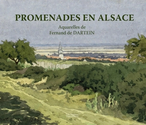 Promenades en Alsace : aquarelles de Fernand de Dartein - Dominique Demenge