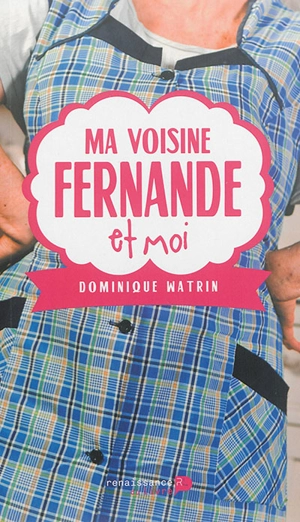 Ma voisine Fernande et moi - Dominique Watrin