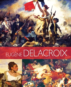 Les plus belles oeuvres d'Eugène Delacroix - Johann Protais