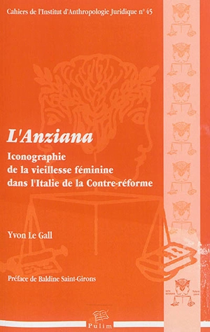 L'Anziana : iconographie de la vieillesse féminine dans l'Italie de la Contre-Réforme - Yvon Le Gall