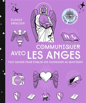 Communiquer avec les anges : tout savoir pour établir une connexion au quotidien - Elodie Dracon