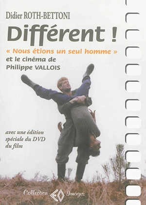 Différent ! : Nous étions un seul homme et le cinéma de Philippe Vallois : avec le découpage, les dialogues et une édition spéciale du DVD du film. Au cinéma Opéra à Lyon, un dimanche de mars 2011. Nous étions un seul homme : édition spéciale - Didier Roth-Bettoni