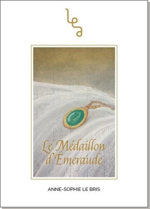 Le médaillon d'émeraude : roman historique - Anne-Sophie Le Bris