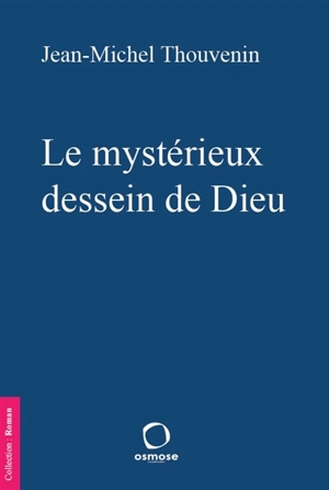 Le mystérieux dessein de Dieu - Jean-Michel Thouvenin