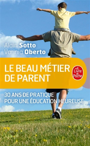 Le beau métier de parent : 30 ans de pratique pour une éducation heureuse - Alain Sotto