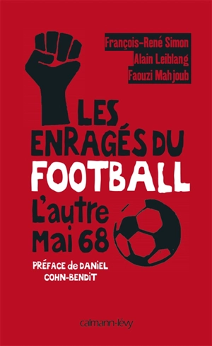 Les enragés du football : l'autre mai 68 - François-René Simon