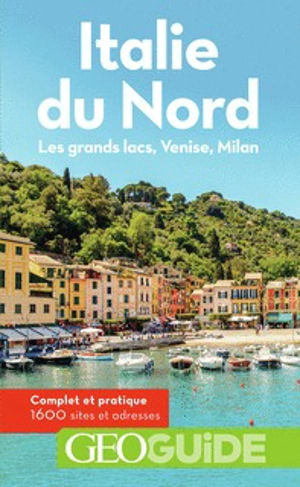 Italie du Nord : les grands lacs, Venise, Milan : complet et pratique, 1.600 sites et adresses - Aurélia Bollé