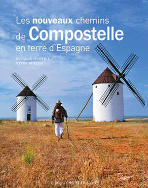 Les nouveaux chemins de Compostelle en terre d'Espagne - Patrick Huchet