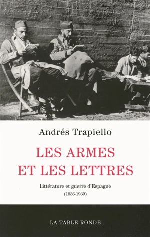 Les armes et les lettres : littérature et guerre d'Espagne (1936-1939) - Andrés Trapiello