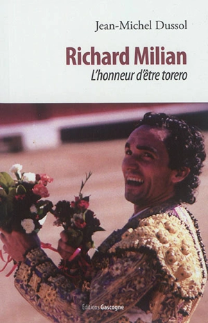 Richard Milian : l'honneur d'être torero - Jean-Michel Dussol