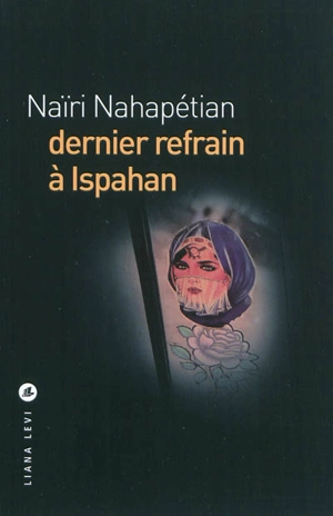 Dernier refrain à Ispahan - Naïri Nahapétian