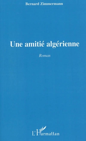 Une amitié algérienne - Bernard Zimmermann