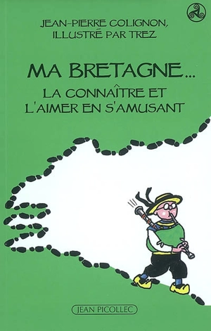 Ma Bretagne : la connaître et l'aimer en s'amusant - Jean-Pierre Colignon