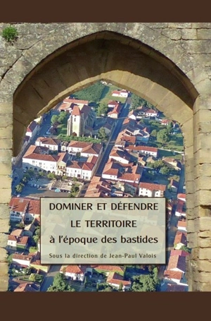 Dominer et défendre le territoire à l'époque des bastides