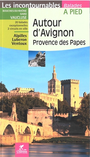 Autour d'Avignon, Provence des papes : Bouches-du-Rhône, Gard, Vaucluse, 20 balades exceptionnelles, 2 circuits en ville : Alpilles, Luberon, Ventoux - Emmanuel Dautant