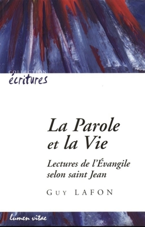 La parole et la vie : lectures de l'Evangile selon saint Jean - Guy Lafon