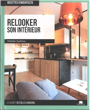 Relooker son intérieur : le secret des belles maisons - Nathalie Soubiran