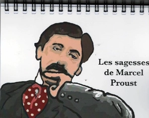 Les sagesses de Marcel Proust : réflexions extraites de A la recherche du temps perdu - Marcel Proust