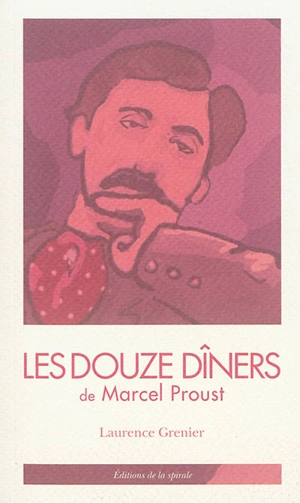 Les douze dîners de Marcel Proust : tirés de A la recherche du temps perdu - Marcel Proust