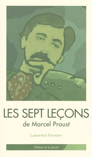 Les sept leçons de Marcel Proust : tirées de A la recherche du temps perdu - Marcel Proust