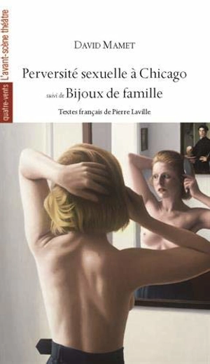 Perversité sexuelle à Chicago. Sexual perversity in Chicago. Bijoux de famille. Boston marriage - David Mamet