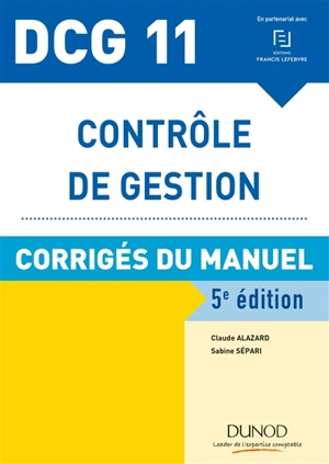 Contrôle de gestion, DCG 11 : corrigés du manuel - Claude Alazard