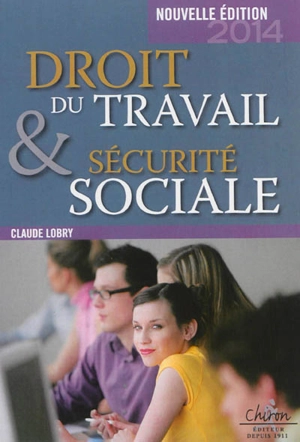 Droit du travail et sécurité sociale : le droit social en 300 questions-réponses - Claude Lobry