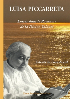 Entrer dans le royaume de la divine volonté : extraits du Livre du ciel - Luisa Piccarreta