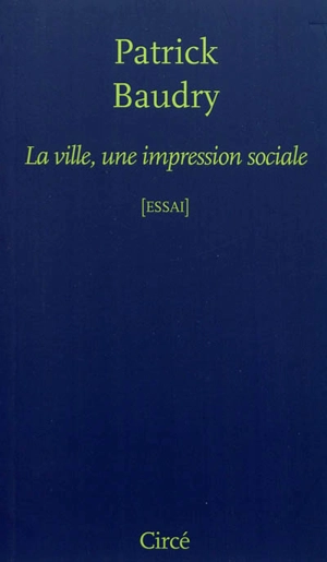 La ville, une impression sociale : essai - Patrick Baudry