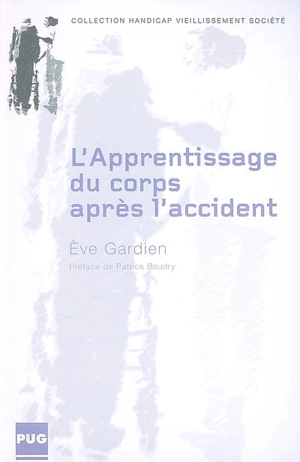 L'apprentissage du corps après l'accident : sociologie de la production du corps - Eve Gardien