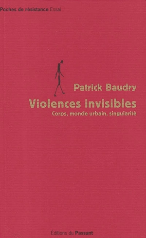 Violences invisibles : corps, monde urbain, singularité - Patrick Baudry