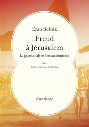 Freud à Jérusalem : la psychanalyse face au sionisme : essai - Eran Rolnik