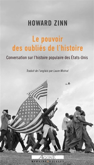 Le pouvoir des oubliés de l'histoire : conversation sur l'histoire populaire des Etats-Unis : entretiens avec Ray Suarez - Howard Zinn