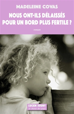 Nous ont-ils délaissés pour un bord plus fertile ? - Madeleine Covas