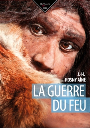 La guerre du feu - J.-H. Rosny aîné