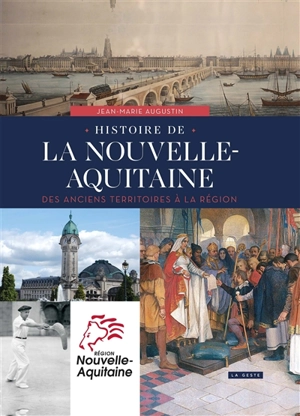 Histoire de la Nouvelle-Aquitaine : des anciens territoires à la Région - Jean-Marie Augustin