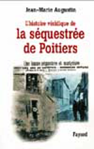 L'histoire véridique de la séquestrée de Poitiers - Jean-Marie Augustin