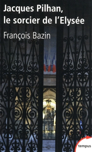 Jacques Pilhan, le sorcier de l'Elysée - François Bazin