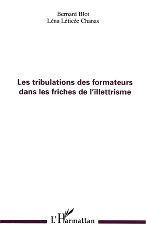 Les tribulations des formateurs dans les friches de l'illettrisme - Bernard Blot