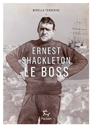 Ernest Shackleton : le boss - Mirella Tenderini