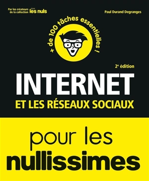 Internet et les réseaux sociaux pour les nullissimes : + de 100 tâches essentielles ! - Paul Durand Degranges
