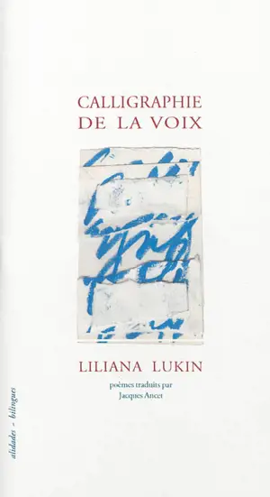 Calligraphie de la voix : petite anthologie provisoire - Liliana Lukin