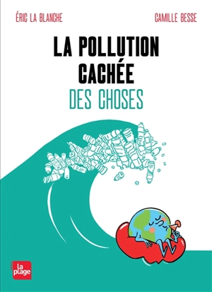 La pollution cachée des choses - Eric La Blanche