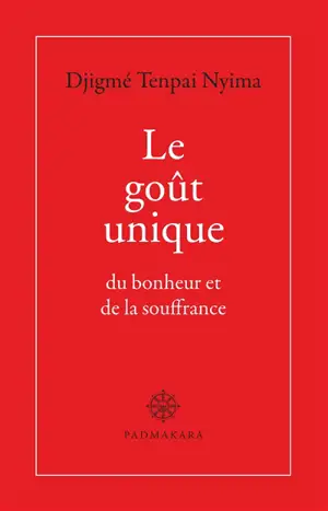 Le goût unique du bonheur et de la souffrance - Dodroup Tenpai Nyima