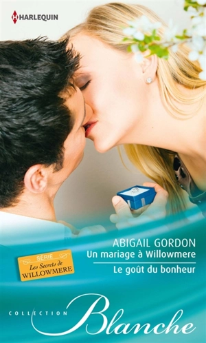 Un mariage à Willowmere. Le goût du bonheur : les secrets de Willowmere - Abigail Gordon