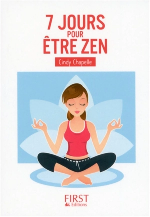 7 jours pour être zen : ... au bureau, avec sa belle-mère, en voiture, en vacances, avec ses enfants, avec ses voisins... - Cindy Chapelle